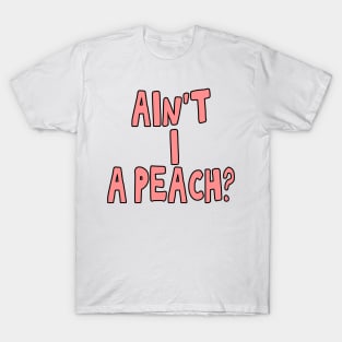 Ain't I a peach girl empowering quote T-Shirt